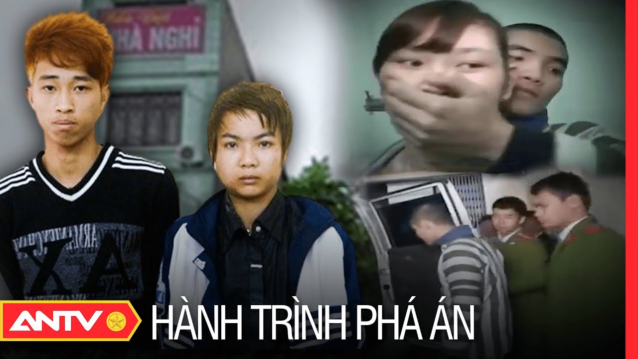 LẠNH GÁY 3 vụ thảm án tại nhà nghỉ khiến Công an căng não truy tìm | Hành trình phá án | ANTV