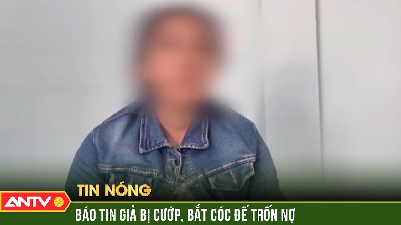 Công an đã vạch trần thủ đoạn gian dối, báo tin giả chỉ để trốn tránh nợ nần | ANTV