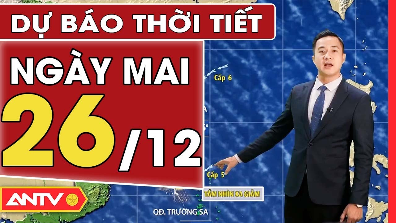 Dự báo thời tiết ngày mai 26/12: Bắc Bộ vẫn rét đậm rét hại, ban ngày duy trì nắng hanh | ANTV