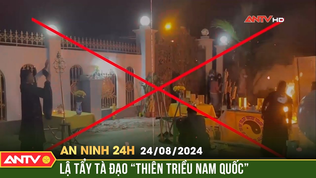 Lật tẩy tà đạo "Thiên triều Nam Quốc" | An ninh 24h ngày 23/8 | ANTV