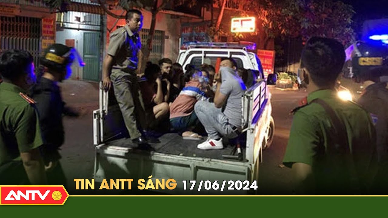 Tin tức an ninh trật tự nóng, thời sự Việt Nam mới nhất 24h sáng ngày 17/6 | ANTV