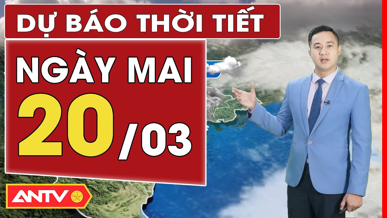 Dự báo thời tiết ngày mai 20/3: Bắc Bộ và Bắc Trung Bộ trời chuyển rét, có mưa vài nơi  | ANTV