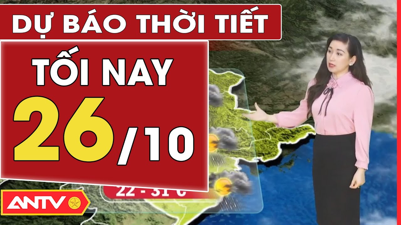 Dự báo thời tiết tối ngày 26/10: Hà Nội không mưa, TP. HCM có mưa vài nơi | ANTV