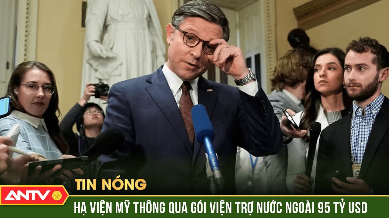 Hạ viện Mỹ thông qua gói viện trợ nước ngoài trị giá 95 tỷ USD | ANTV