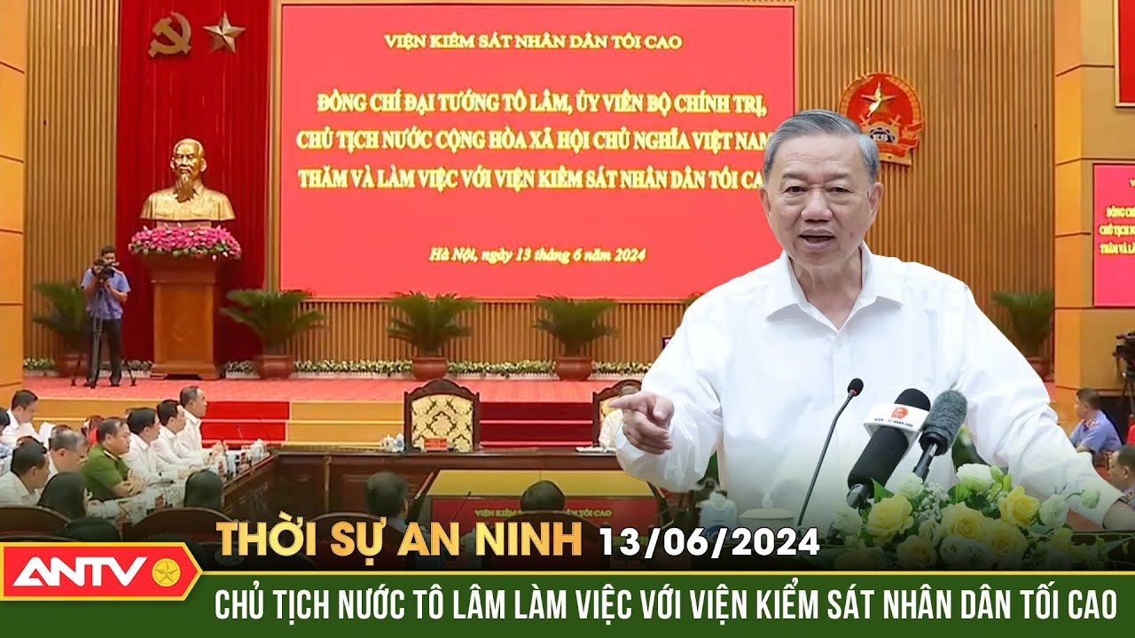 Thời sự an ninh ngày 16/5: Chủ tịch nước Tô lâm làm việc với Viện kiểm sát nhân dân tối cao | ANTV