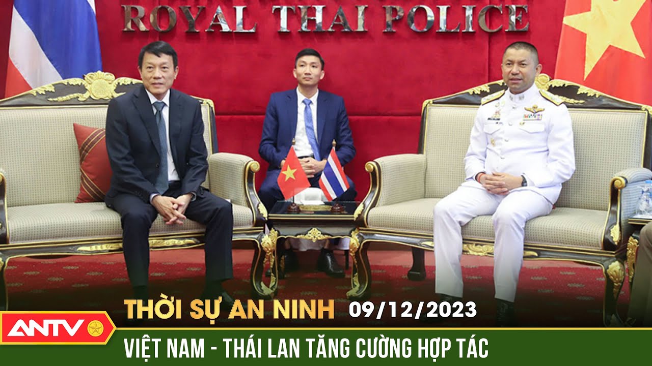 Thời sự an ninh ngày 9/12: Việt Nam - Thái Lan tăng cường hợp tác phòng, chống tội phạm | ANTV