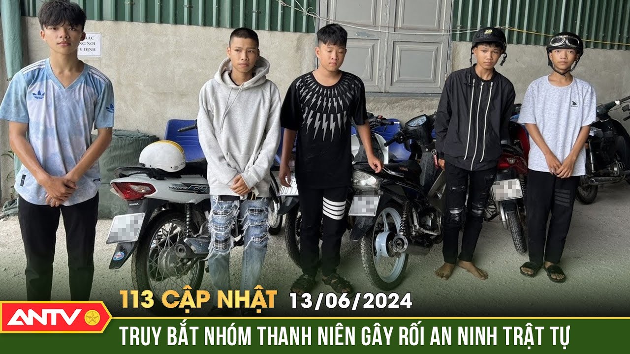 Bản tin 113 online cập nhật ngày 13/6: Truy bắt nhóm thanh niên gây rối an ninh trật tự | ANTV