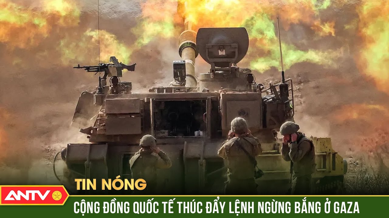 Xung đột Israel - Hamas: Cộng đồng quốc tế thúc đẩy lệnh ngừng bắng ở gaza | ANTV