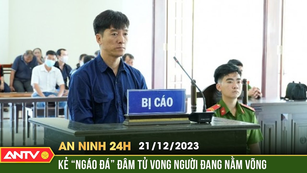 An ninh 24h ngày 21/12: Phạt tù kẻ “ngáo đá” vô cớ cầm dao đâm tử vong người đàn ông đang nằm võng