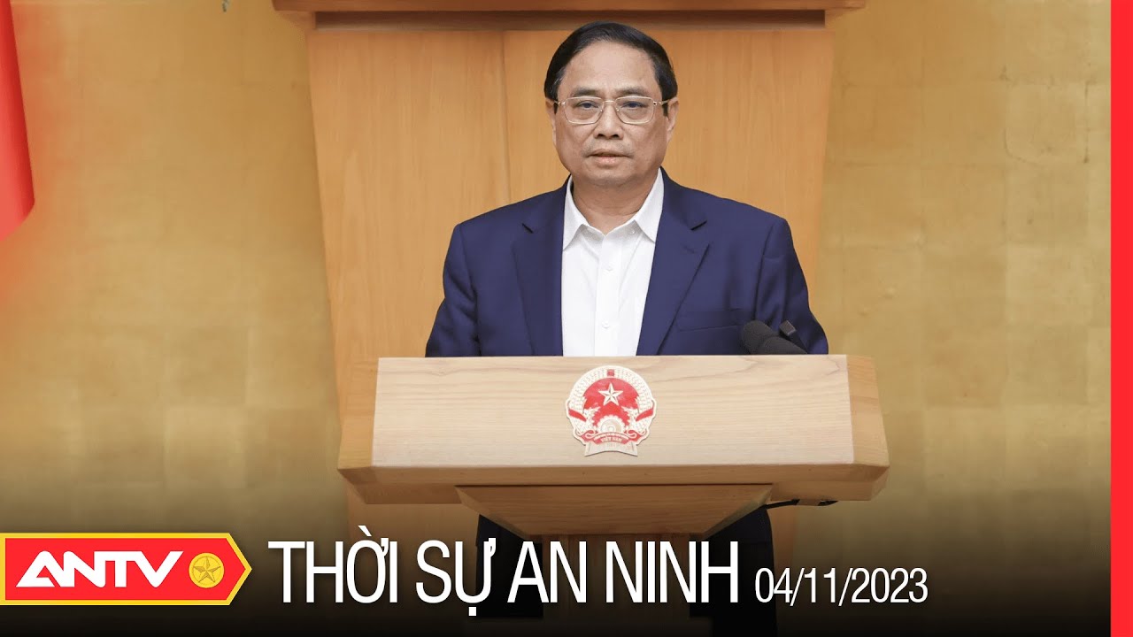 Thời sự an ninh ngày 4/11: Thủ tướng Phạm Minh Chính chủ trì phiên họp Chính phủ thường kỳ tháng 10