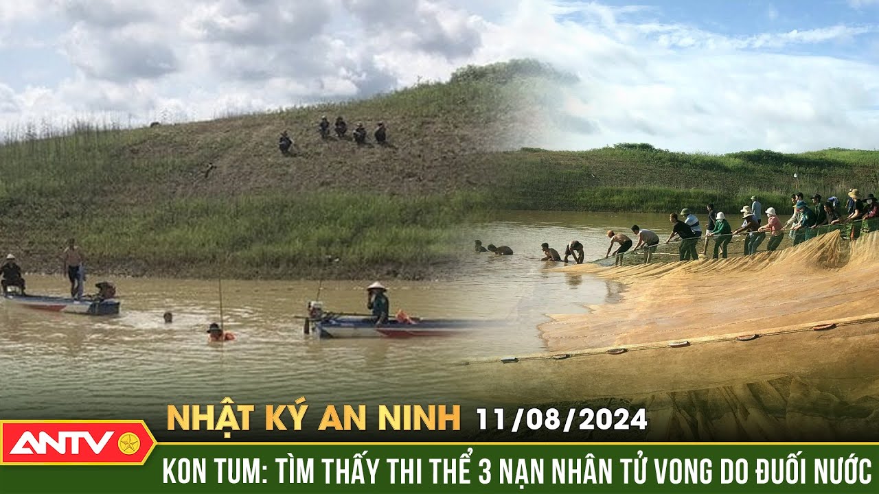 Đã tìm được thi thể 3 người tử vong ở hồ thuỷ điện Plei Krông | Nhật ký an ninh ngày 11/8 | ANTV