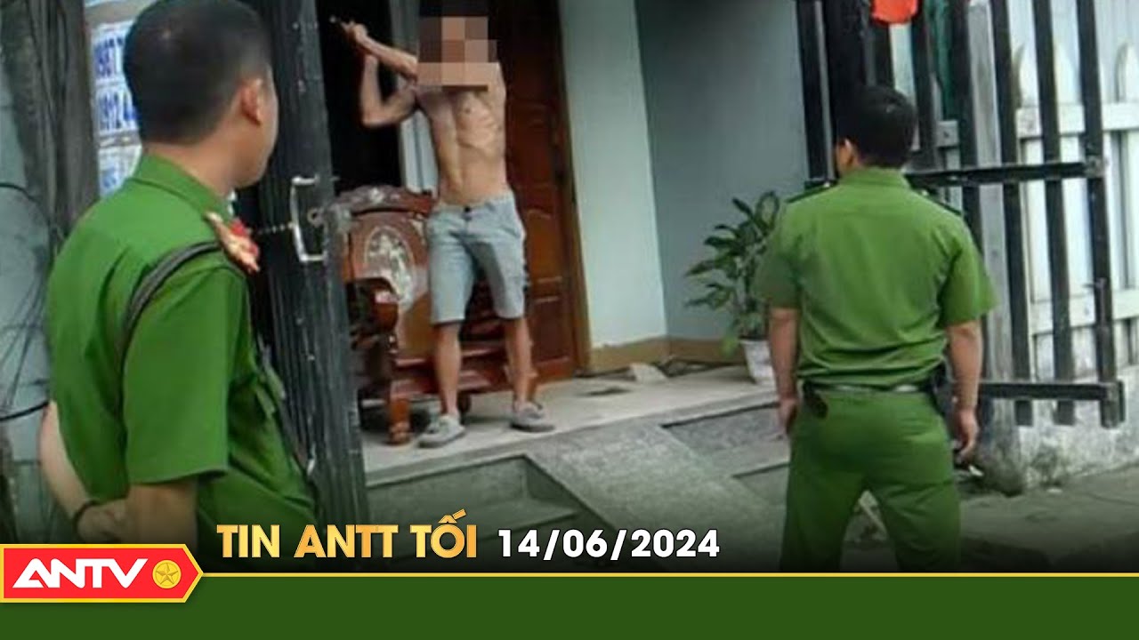 Tin tức an ninh trật tự nóng, thời sự Việt Nam mới nhất 24h tối ngày 14/6 | ANTV