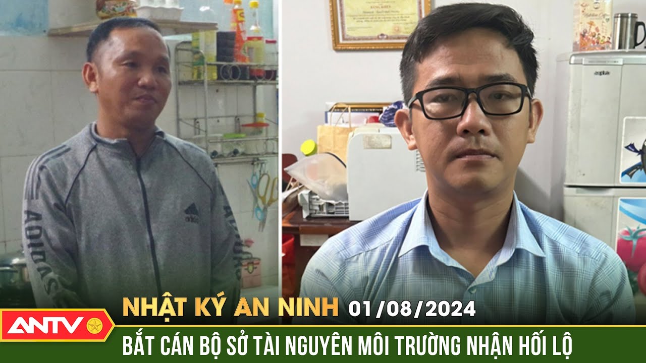 Bắt quả tang cán bộ thuộc sở tài nguyên và môi trường nhận hối lộ | Nhật ký an ninh ngày 1/8 | ANTV