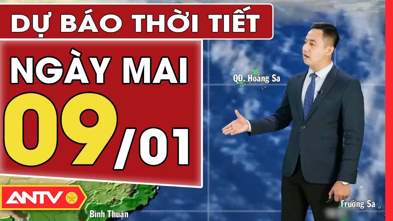 Dự báo thời tiết ngày mai 9/1: Bắc Bộ rét về đêm và sáng, ban ngày trời nắng | ANTV