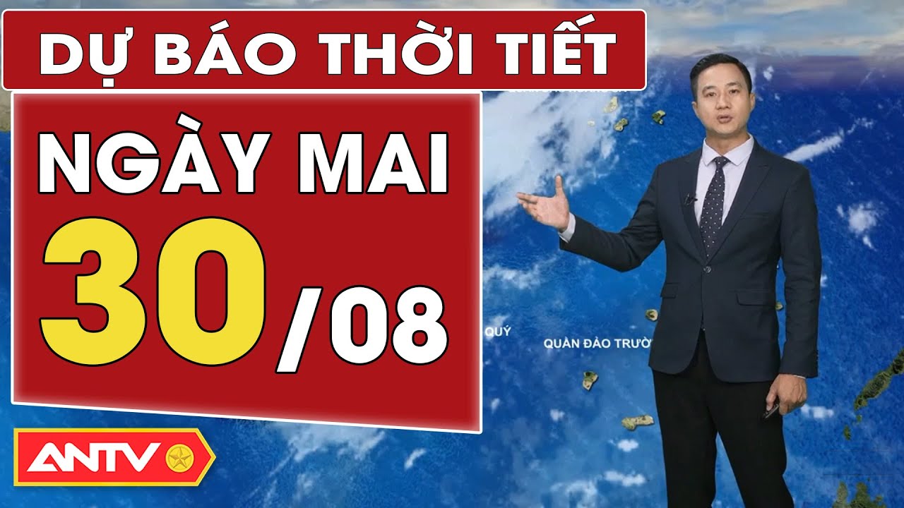 Dự báo thời tiết ngày mai 30/8: Bắc Bộ mưa dông rải rác, Nam bộ ngày nắng | ANTV