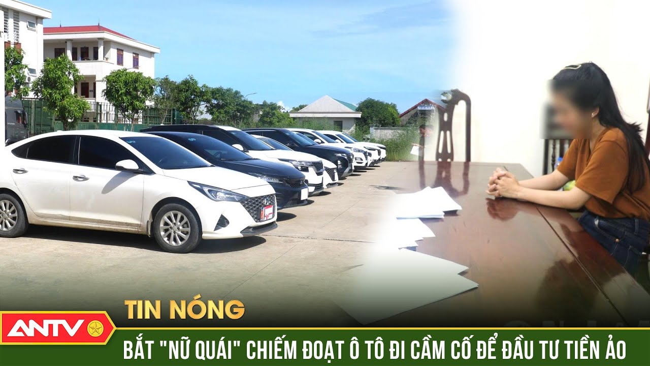 Đầu tư tiền ảo thua lỗ, "nữ quái" lừa đảo chiếm đoạt 13 ô tô rồi cầm cố hơn 10 tỷ đồng | ANTV