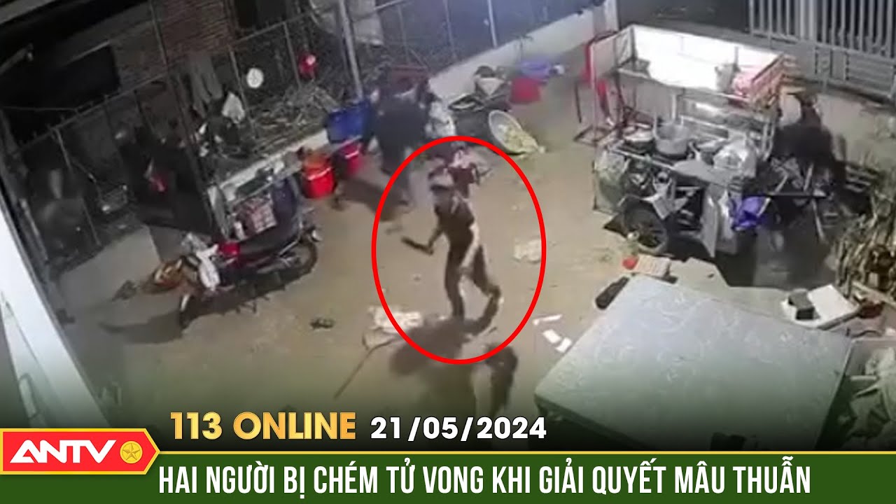 Bản tin 113 online ngày 21/5: Hai người bị chém tử vong khi mang dao đi giải quyết mâu thuẫn | ANTV