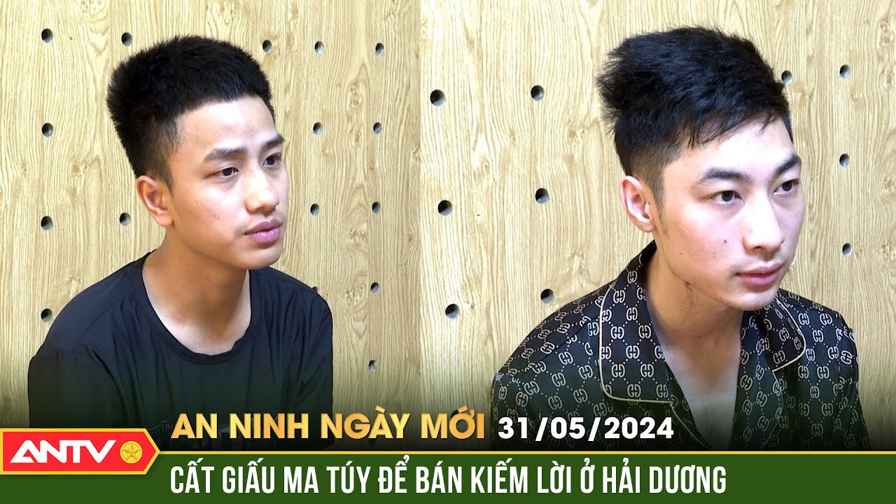 An ninh ngày mới ngày 31/5: Khởi tố vụ án mua bán trái phép, thu giữ hơn 117 g ma túy tổng hợp |ANTV