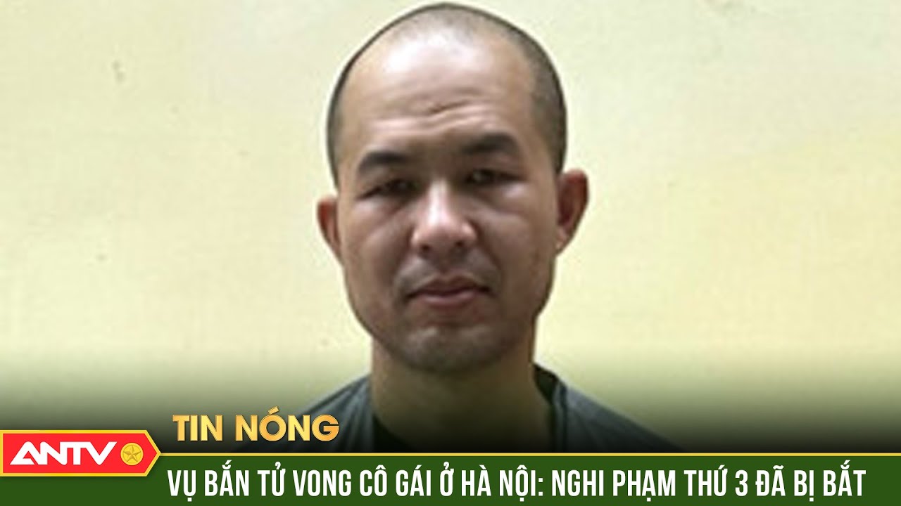 Nghi phạm bắn tử vong cô gái ở Hà Nội bị bắt | ANTV