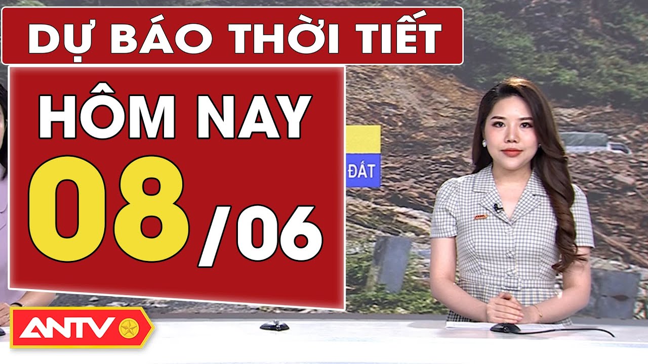 Dự báo thời tiết hôm nay 8/6: Bắc bộ có mưa dông, cảnh báo lữ quét, sạt lở đất | ANTV