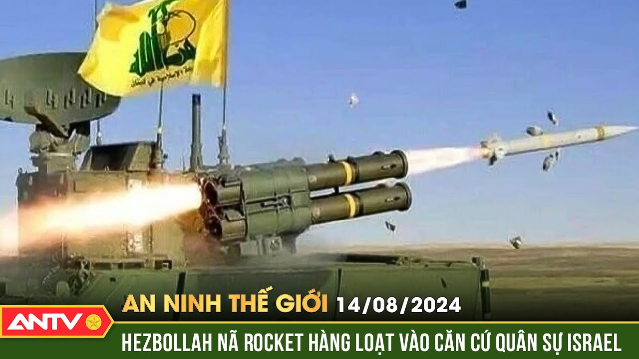 Hezbollah nã đòn tấn công vào các cứ quân sự ở miền bắc Israel | An ninh Thế giới ngày 14/8 | ANTV