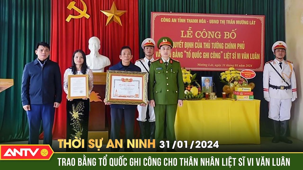 Thời sự an ninh ngày 31/1: Trao bằng tổ quốc ghi công cho thân nhân liệt sĩ Vi Văn Luân | ANTV