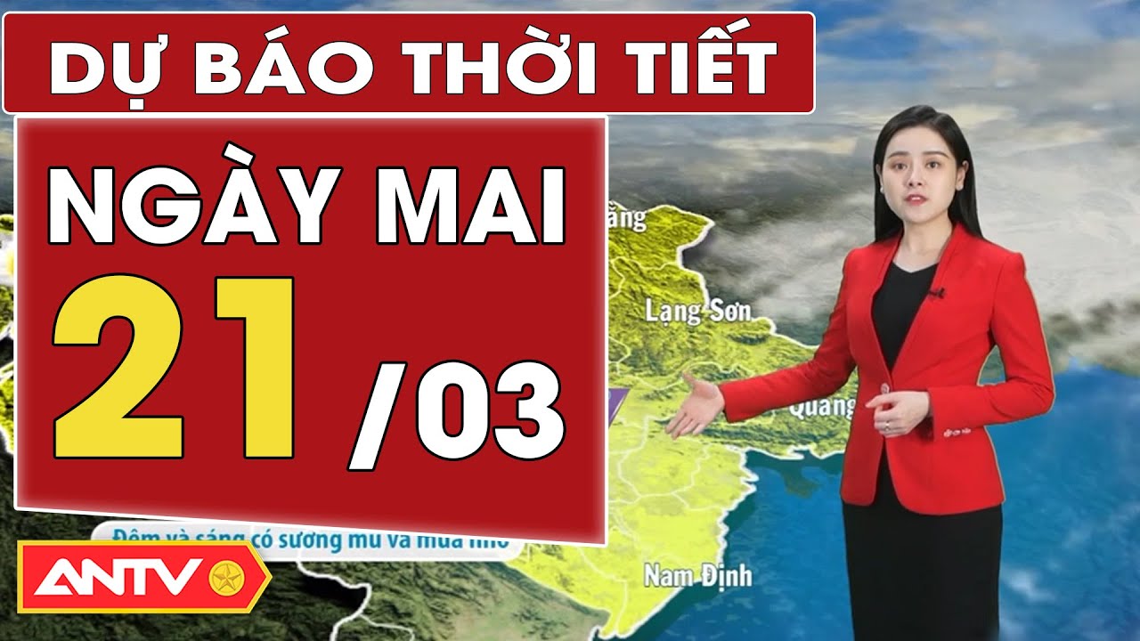 Dự báo thời tiết ngày mai 21/3: Bắc Bộ chuyển rét khô, trời khô ráo | ANTV