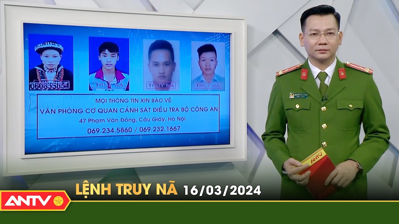 Lệnh truy nã 16/3 | Tin khẩn cấp | ANTV