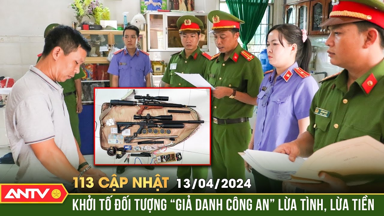 Bản tin 113 online cập nhật ngày 13/4:Khởi tố đối tượng "giả danh Công an" lừa tình, lừa tiền | ANTV