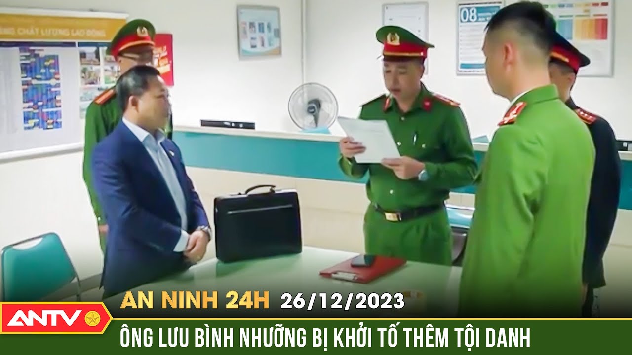 An ninh 24h ngày 26/12: Ông Lưu Bình Nhưỡng bị khởi tố thêm tội danh vì nhận hàng trăm ngàn USD