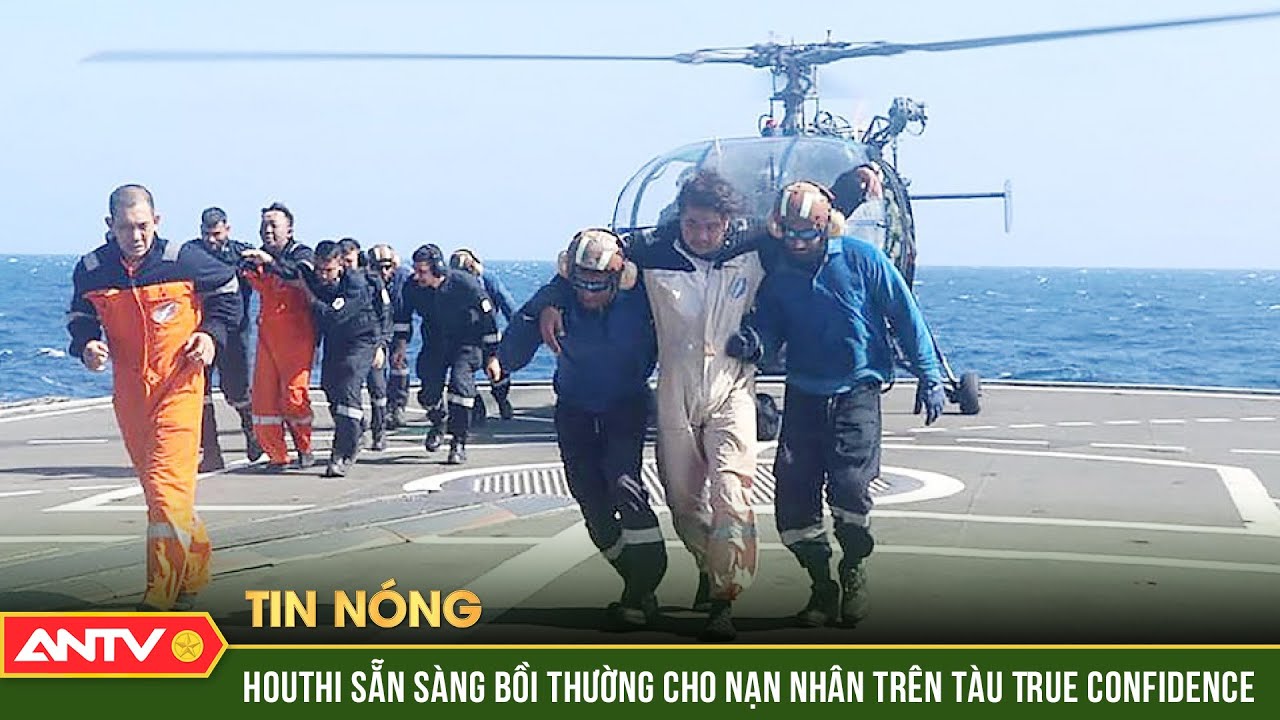 Houthi sẵn sàng bồi thường cho nạn nhân trên tàu True Confidence | Thời sự Quốc tế | ANTV