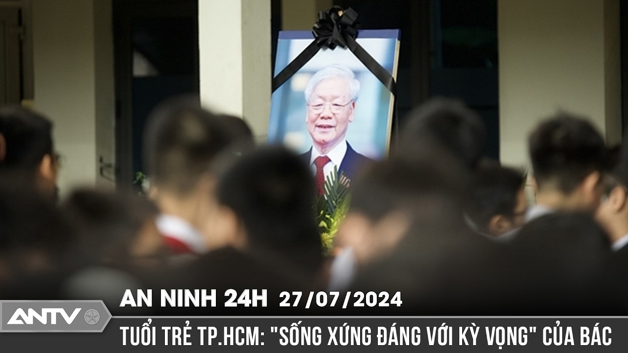 Tổng Bí thư Nguyễn Phú Trọng là ánh sáng cho thế hệ trẻ soi mình phấn đấu | An ninh 24h ngày 27/7