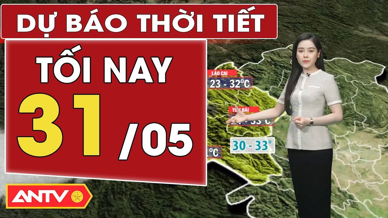 Dự báo thời tiết tối nay 31/5: Bắc bộ mưa giảm; Nam bộ mưa giông rải rác | ANTV