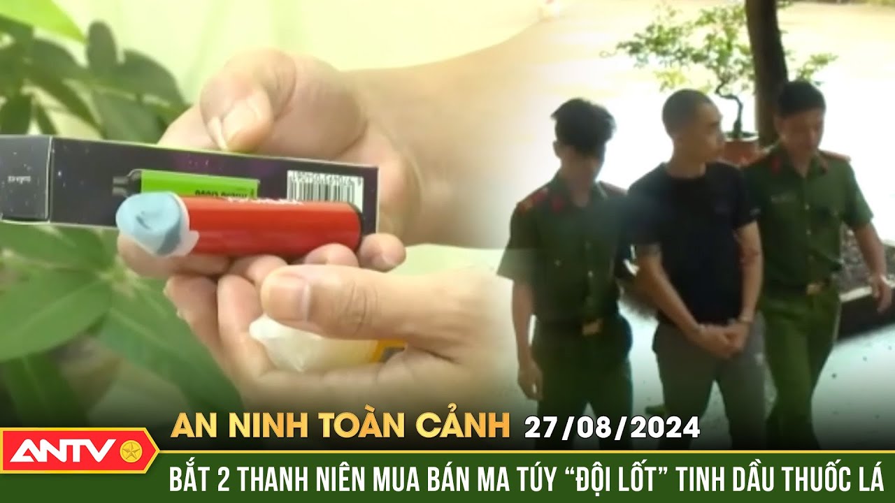 Tóm gọn 2 đối tượng mua bán ma túy "núp bóng" thuốc lá điện tử | An ninh toàn cảnh ngày 27/8 | ANTV