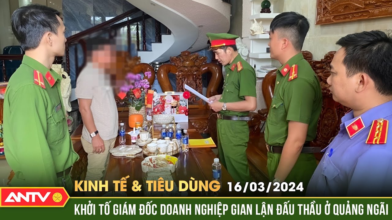 Bản tin kinh tế và tiêu dùng ngày 12/3: Bắt giam 1 Giám đốc doanh nghiệp gian lận đấu thầu | ANTV