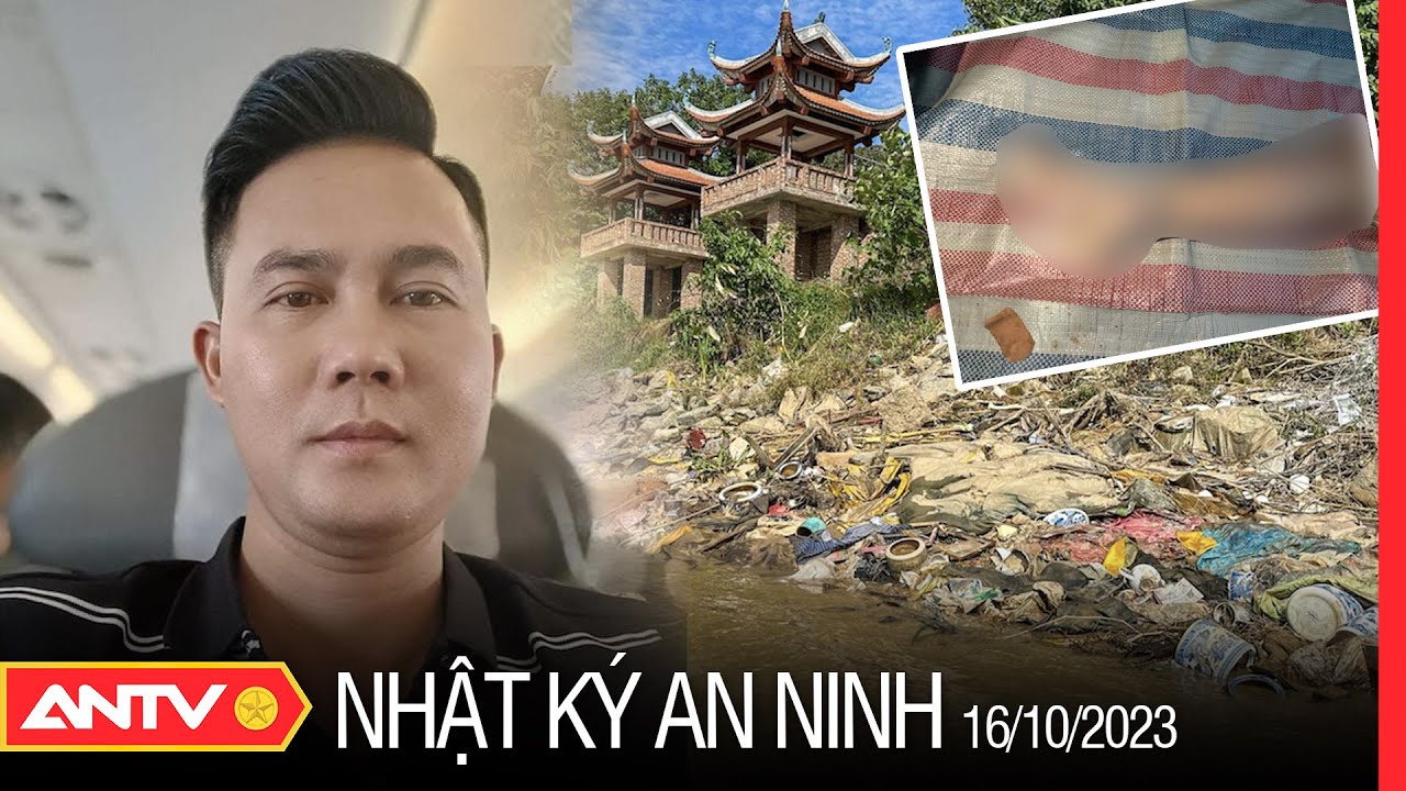 Nhật ký an ninh ngày 16/10: Khởi tố đối tượng sát hại Á khôi rồi phân xác, phi tang ở sông Hồng