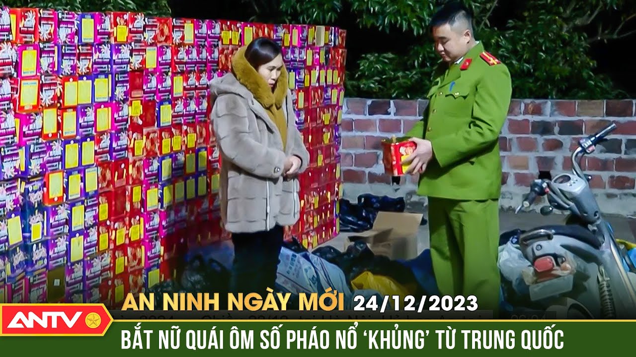 An ninh ngày mới ngày 24/12: Phục kích bắt nữ quái ôm hơn 1,1 tấn pháo nổ từ Trung Quốc về tiêu thụ