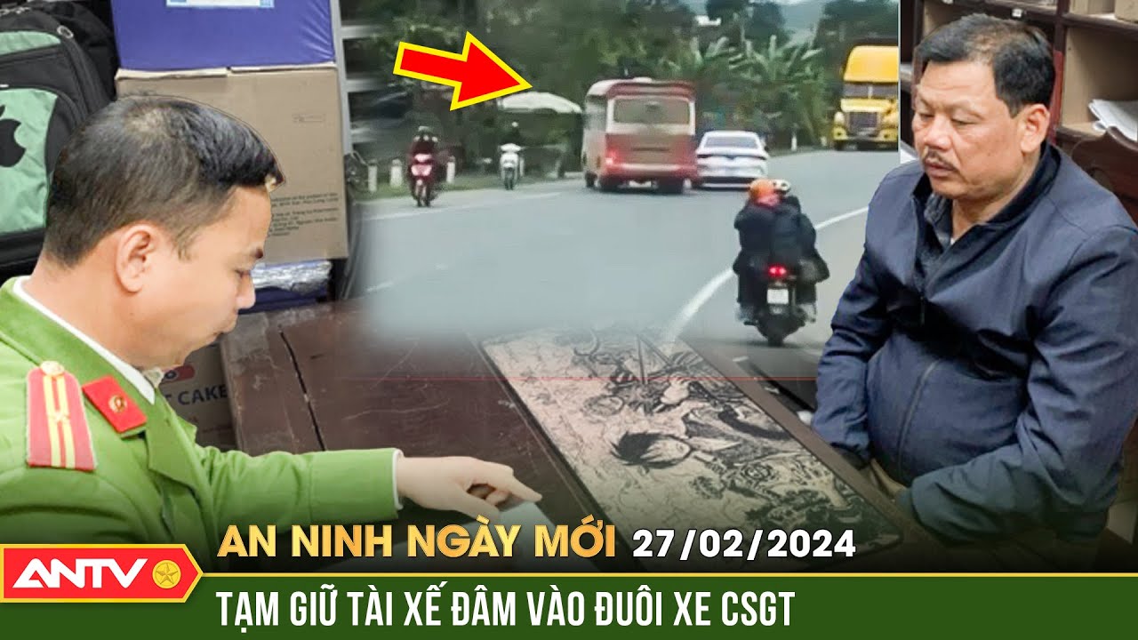 An ninh ngày mới ngày 27/2: Tạm giữ tài xế lạng lách, đâm vào đuôi xe CSGT ở Lạng Sơn | ANTV