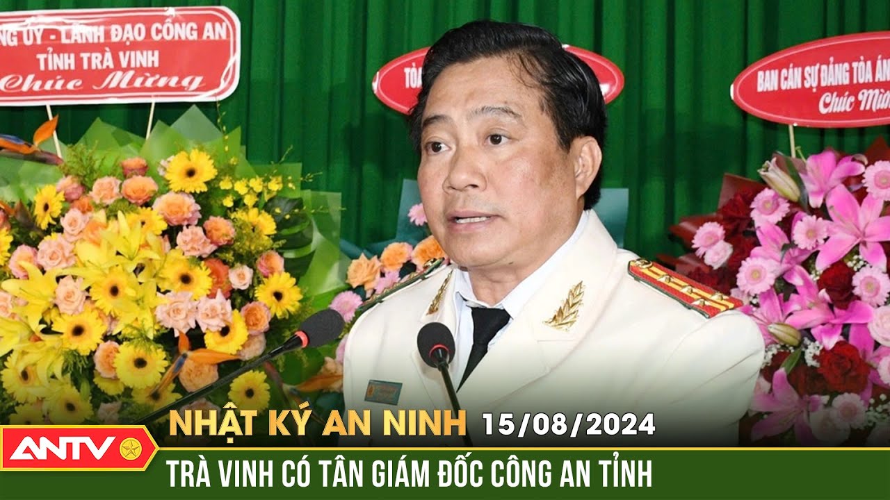 Đại tá Nguyễn Thanh Hải làm Giám đốc Công an tỉnh Trà Vinh | Nhật ký an ninh ngày 15/8 | ANTV