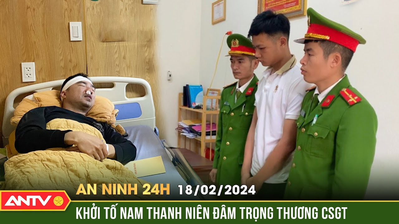 An ninh 24h ngày 18/2: Phóng xe thông chốt đâm CSGT trọng thương, nam thanh niên bị khởi tố | ANTV