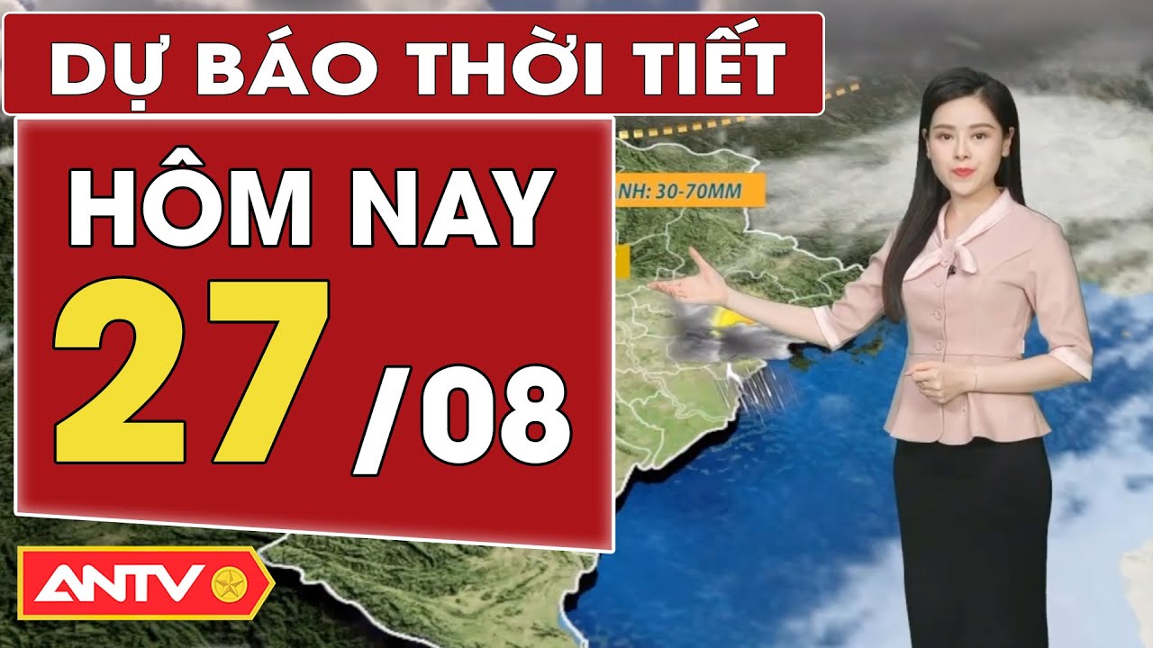 Dự báo thời tiết ngày 27/8: Bắc Bộ mưa giảm, Trung Bộ nắng nóng kéo dài; Nam Bộ chiều tối mưa | ANTV