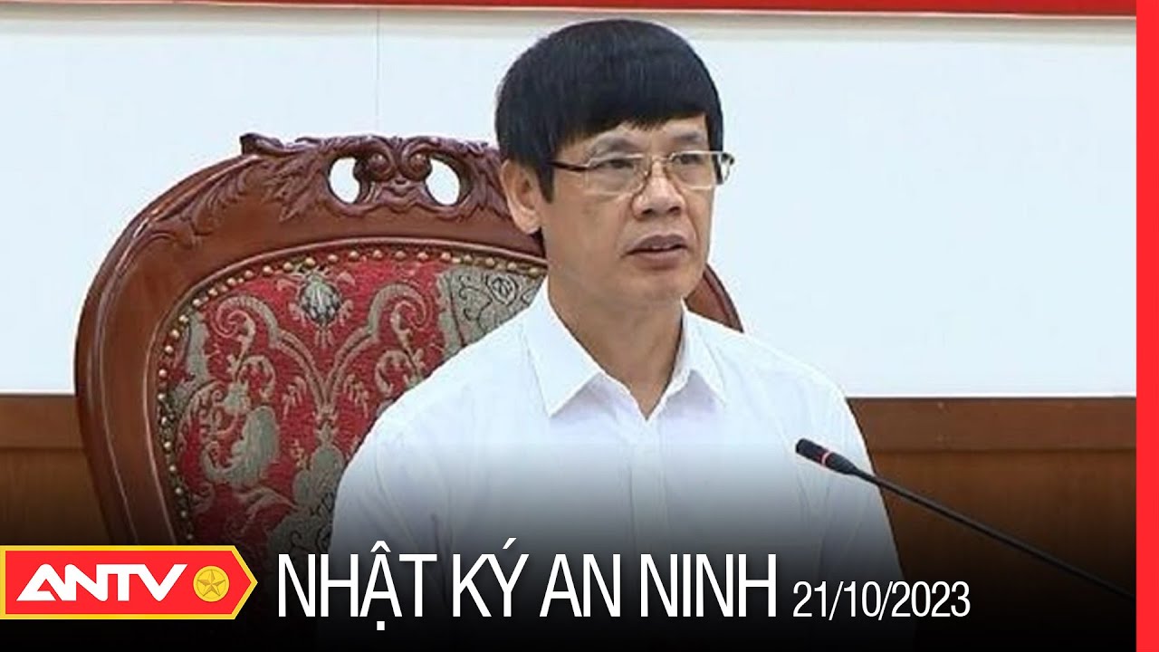 Nhật ký an ninh ngày 21/10: Khởi tố cựu Chủ tịch tỉnh Thanh Hóa Nguyễn Đình Xứng | ANTV