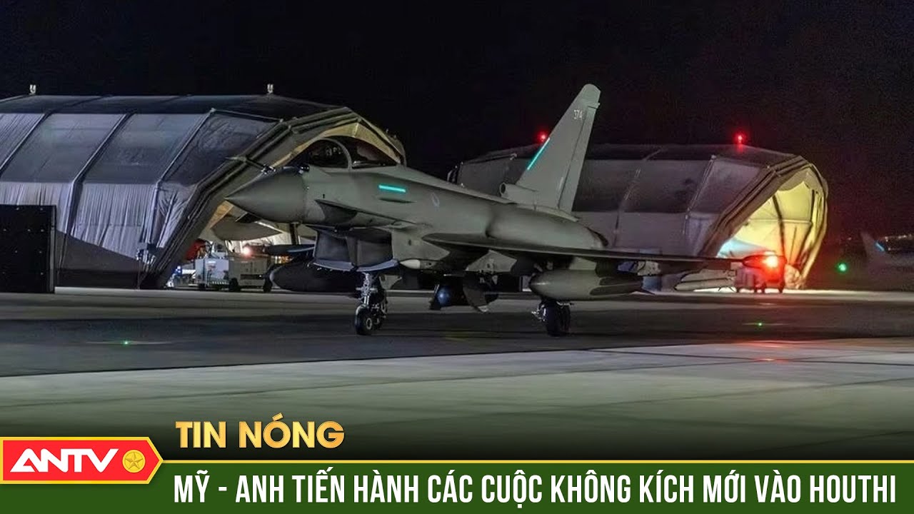 Liên quân Mỹ - Anh tiến hành các cuộc không kích mới nhằm vào Houthi | Thời sự quốc tế | ANTV