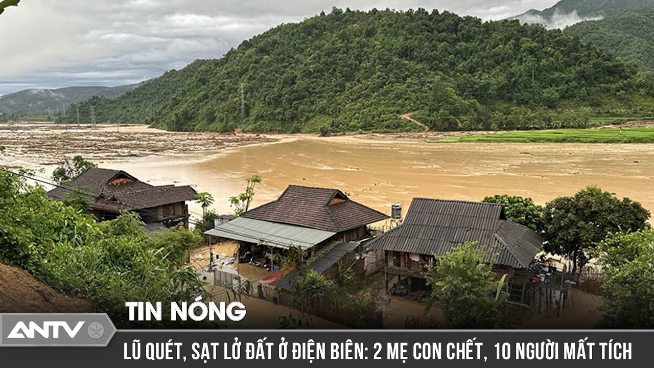 Lũ quét, sạt lở đất bất ngờ trông đêm ở Điện Biên khiến 2 người tử vong, 10 người mất tích | ANTV