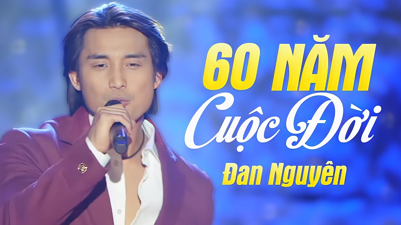 60 NĂM CUỘC ĐỜI - ĐAN NGUYÊN | OFFICIAL MUSIC VIDEO