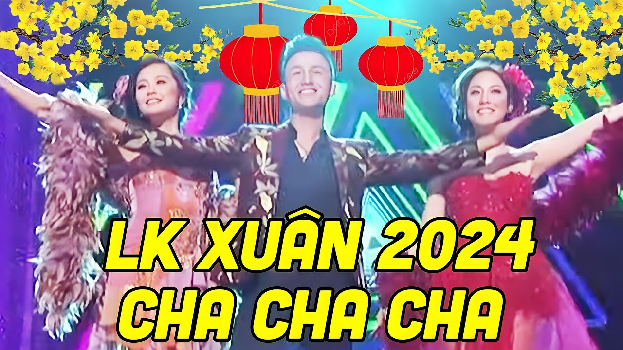 Liên Khúc Xuân 2024 " Cha Cha Cha " - Nhạc Xuân Sôi Động Hay Nhất 2024 Nhiều Ca Sĩ