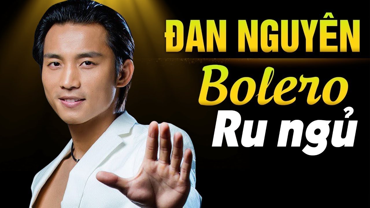 ĐAN NGUYÊN HAY NHẤT - LIVE TUYỂN CHỌN NHỮNG CA KHÚC BOLERO VẠN NGƯỜI MÊ