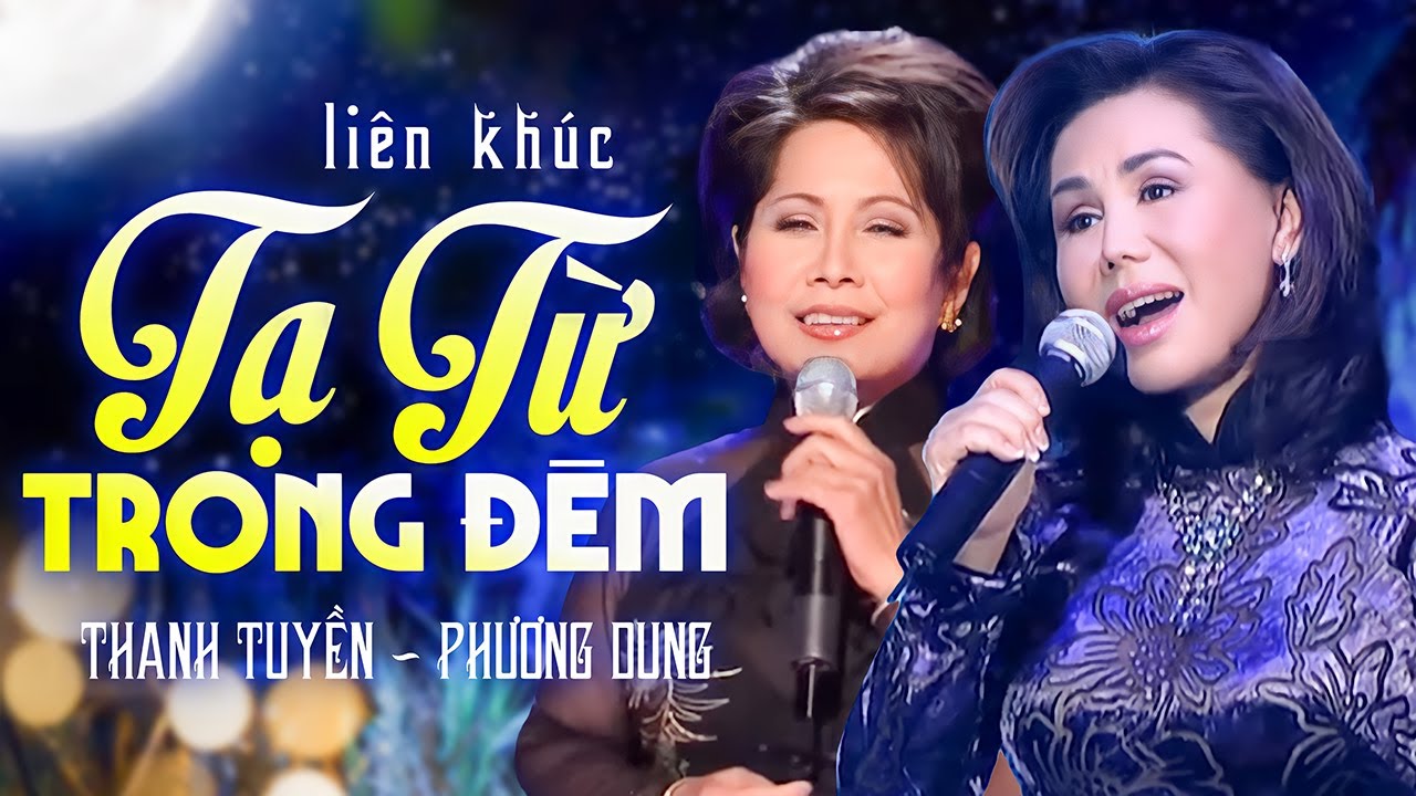 Thanh Tuyền & Phương Dung - Lk Tạ Từ Trong Đêm, Nỗi Buồn gác Trọ | Liên Khúc Bolero Đặc Biệt