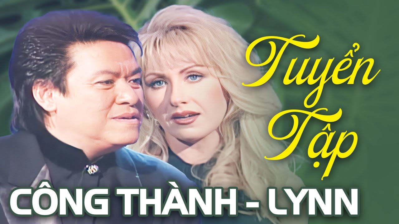 Công Thành & Lynn Tuyển Tập - Liên Khúc Nhạc Hải Ngoại Sôi Động Hay Nhất | Kim, Gặp Nhau Làm Ngơ