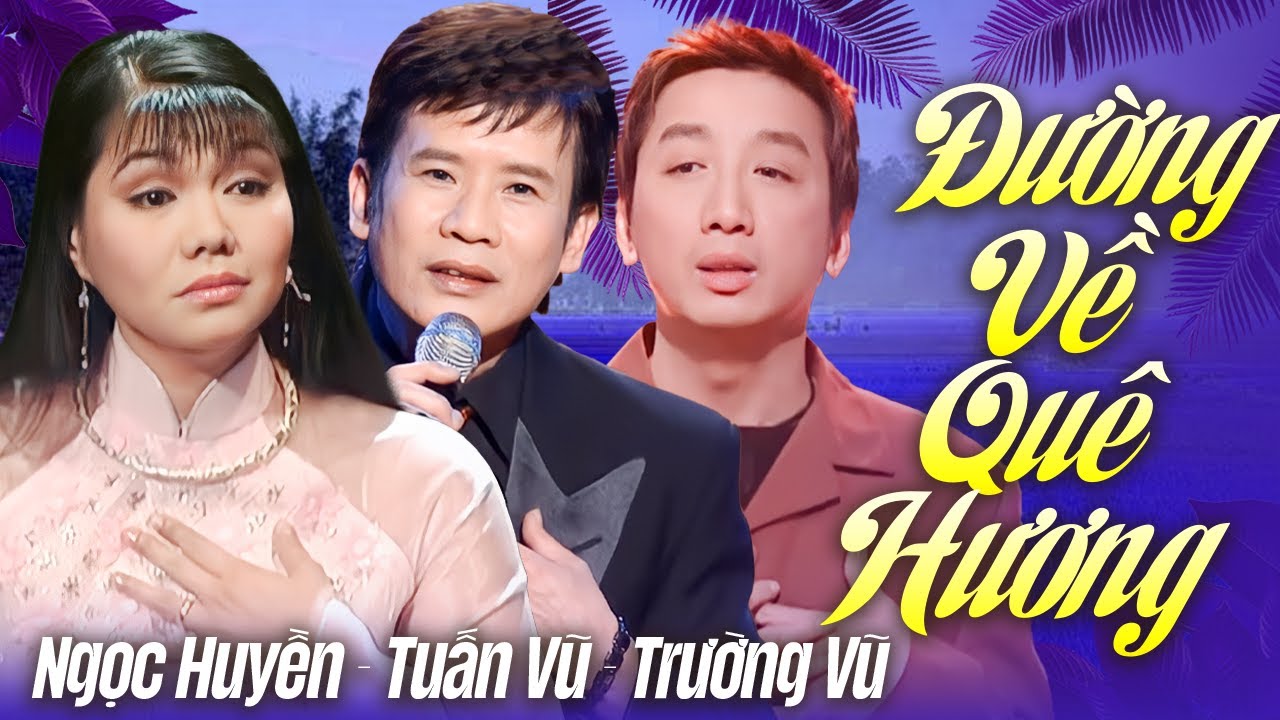 LK Đường Về Quê Hương, Bông Cỏ May | Ngọc Huyền - Tuấn Vũ - Trường Vũ | Nhạc Vàng Xưa Bất Hủ